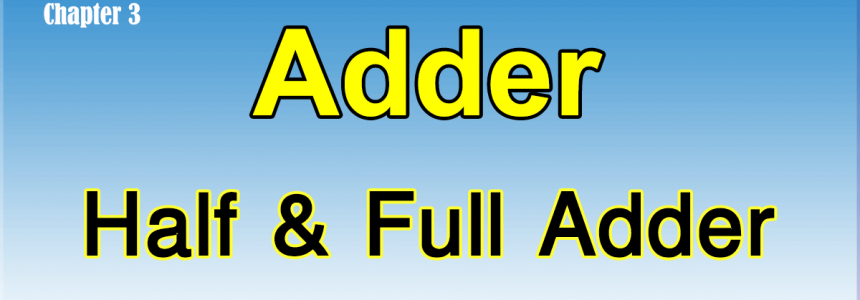 Adder, Half Adder, Full Adder, Full Adder implementation using Half Adder