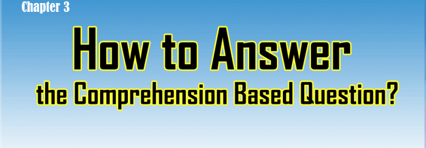 How to Answer the Comprehension Based Question?